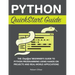 Python QuickStart Guide: The Simplified Beginner's Guide to Python Programming Using Hands-On Projects and Real-World Applications