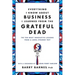 Everything I Know about Business I Learned from the Grateful Dead: The Ten Most Innovative Lessons from a Long, Strange Trip