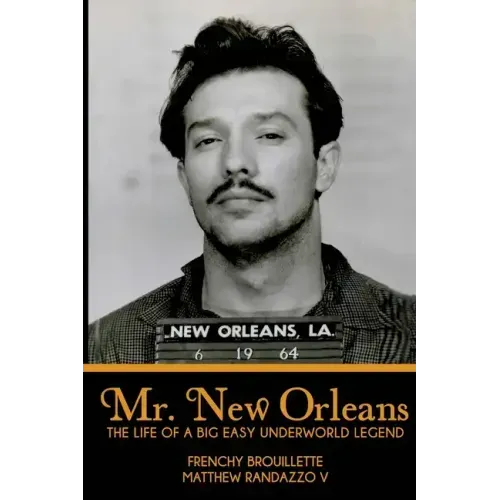 Mr. New Orleans: The Life of a Big Easy Underworld Legend