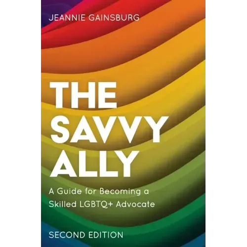 The Savvy Ally: A Guide for Becoming a Skilled LGBTQ+ Advocate