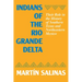 Indians of the Rio Grande Delta: Their Role in the History of Southern Texas and Northeastern Mexico
