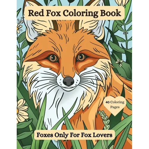 Red Fox Coloring Book: Foxes Only For Fox Lovers