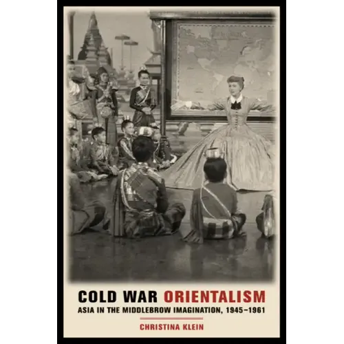 Cold War Orientalism: Asia in the Middlebrow Imagination, 1945-1961