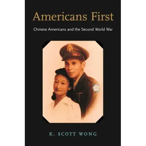 Americans First: Chinese Americans and the Second World War