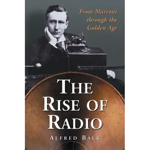 The Rise of Radio, from Marconi through the Golden Age