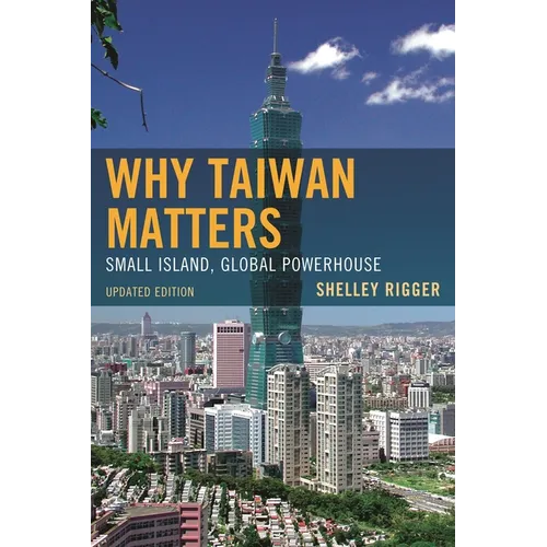 Why Taiwan Matters: Small Island, Global Powerhouse