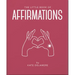 The Little Book of Affirmations: Uplifting Quotes and Positivity Practices
