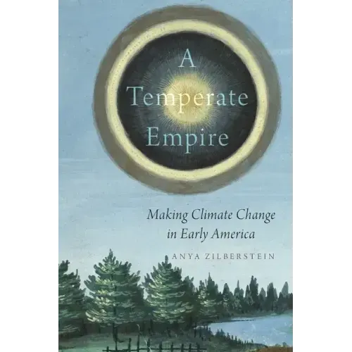 Temperate Empire: Making Climate Change in Early America