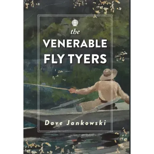 The Venerable Fly Tyers: Adventures in Fishing and Hunting