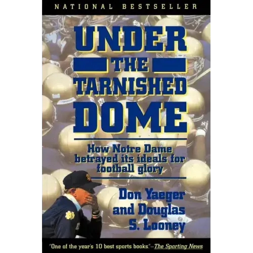 Under the Tarnished Dome: How Notre Dame Betrayd Ideals for Football Glory