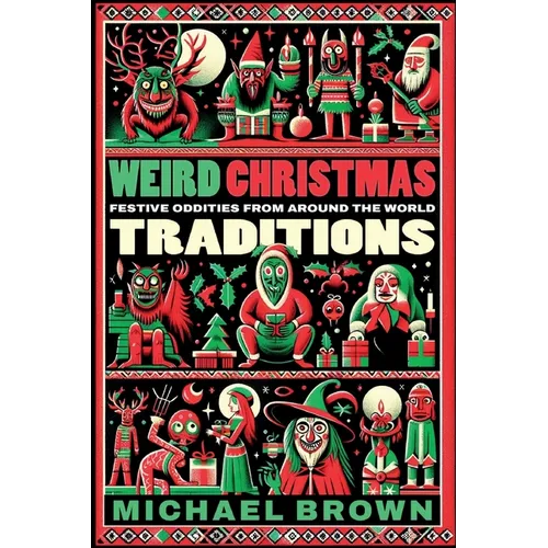 Weird Christmas Traditions: 475 Festive Oddities from Around the World