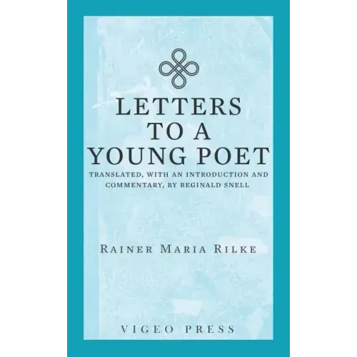 Letters to a Young Poet: Translated, with an Introduction and Commentary, by Reginald Snell