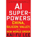 AI Superpowers: China, Silicon Valley, and the New World Order
