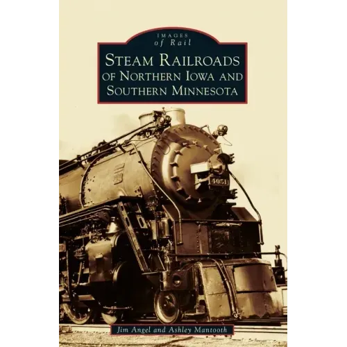 Steam Railroads of Northern Iowa and Southern Minnesota