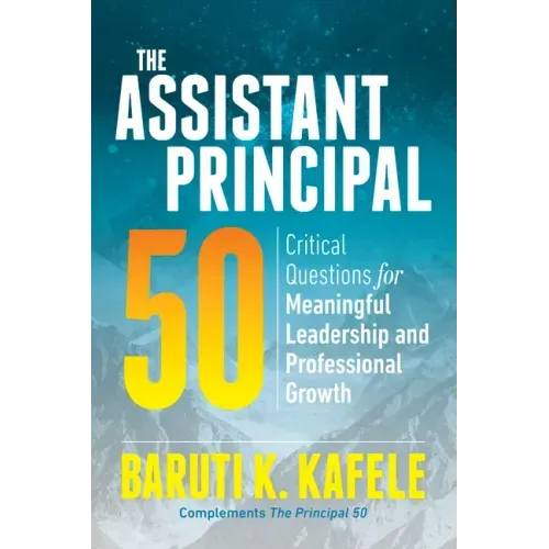 The Assistant Principal 50: Critical Questions for Meaningful Leadership and Professional Growth