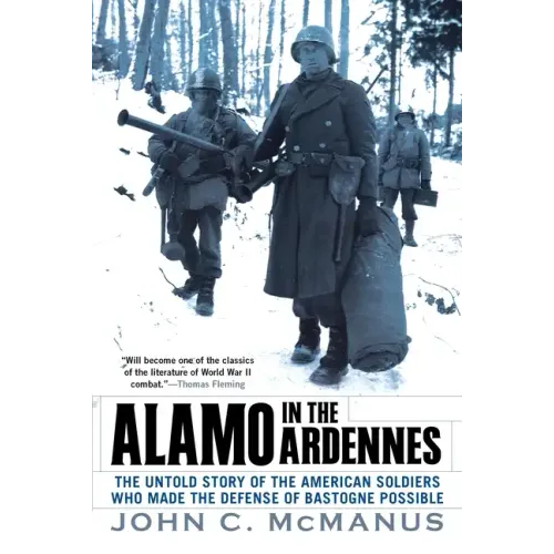 Alamo in the Ardennes: The Untold Story of the American Soldiers Who Made the Defense of Bastogne Possible