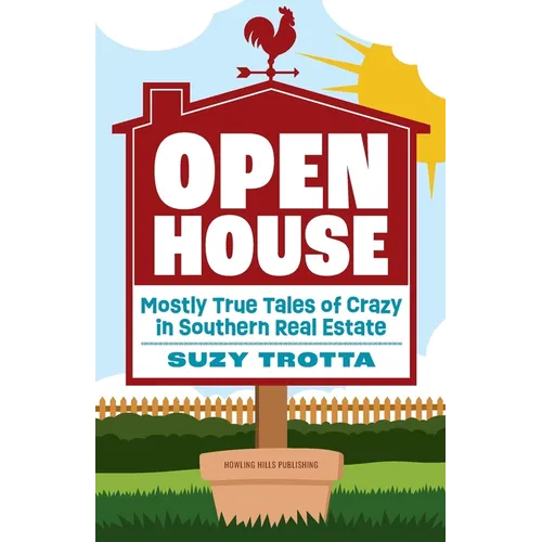 Open House: Mostly True Tales of Crazy in Southern Real Estate