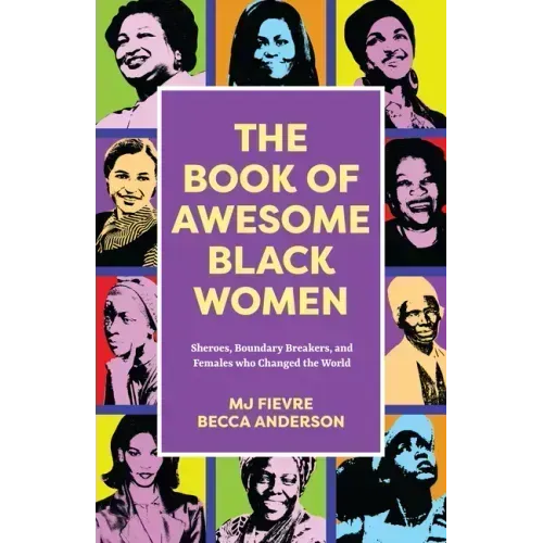 The Book of Awesome Black Women: Sheroes, Boundary Breakers, and Females Who Changed the World