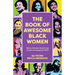 The Book of Awesome Black Women: Sheroes, Boundary Breakers, and Females Who Changed the World