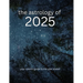 The Astrology of 2025: Your Cosmic Guide To The Year Ahead
