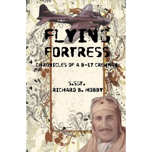 Flying Fortress: Chronicles of a B-17 Crewman