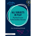 All Subjects in Play: Play-Based Lessons for the Secondary Classroom