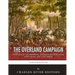 The Overland Campaign: The Battles of the Wilderness, Spotsylvania Court House, North Anna, and Cold Harbor