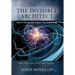 The Invisible Architect: How to Design Your Perfect Life from Within