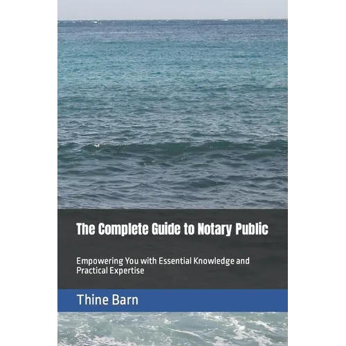 The Complete Guide to Notary Public: Empowering You with Essential Knowledge and Practical Expertise