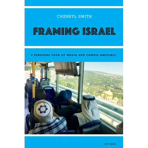 Framing Israel: A personal tour of media and campus rhetoric