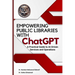 EMPOWERING PUBLIC LIBRARIES WITH ChatGPT: A Practical Guide to AI-Driven Services and Operations