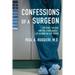 Confessions of a Surgeon: The Good, the Bad, and the Complicated...Life Behind the O.R. Doors
