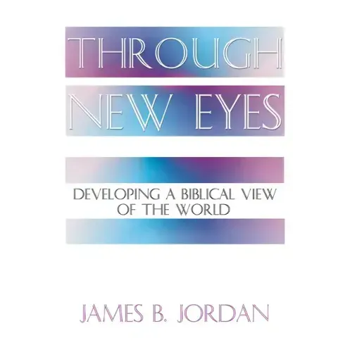 Through New Eyes: Developing a Biblical View of the World