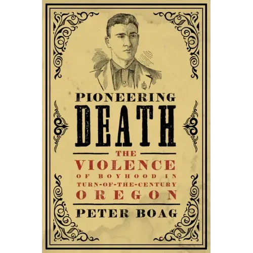 Pioneering Death: The Violence of Boyhood in Turn-of-the-Century Oregon