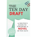 The Ten Day Draft: A Writer's Guide to Finishing a Novel in Ten Days