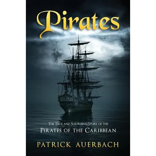 Pirates: The True and Surprising Story of the Pirates of the Caribbean