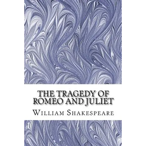 The Tragedy of Romeo and Juliet: (William Shakespeare Classics Collection)