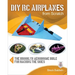 DIY Rc Airplanes from Scratch: The Brooklyn Aerodrome Bible for Hacking the Skies