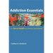 Addiction Essentials: The Go-To Guide for Clinicians and Patients