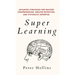 Super Learning: Advanced Strategies for Quicker Comprehension, Greater Retention, and Systematic Expertise