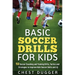 Basic Soccer Drills for Kids: 150 Soccer Coaching and Training Drills, Tactics and Strategies to Improve Kids Soccer Skills and IQ