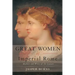 Great Women of Imperial Rome: Mothers and Wives of the Caesars
