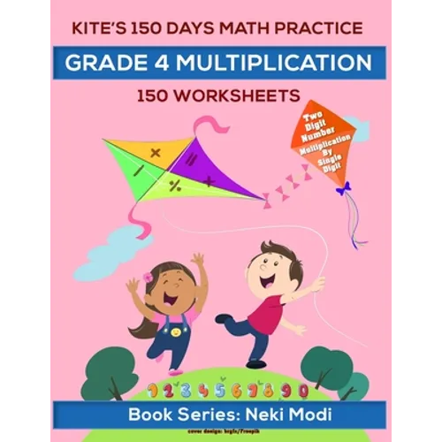 Kite's 150 Days Math Practice: Grade 4 Multiplication - 150 Worksheets: Two Digit Number Multiplication by Single Digit Number