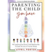 Parenting the Child You Have: Re-Imagining The Parent-Child Relationship Through The Lens of Human Design
