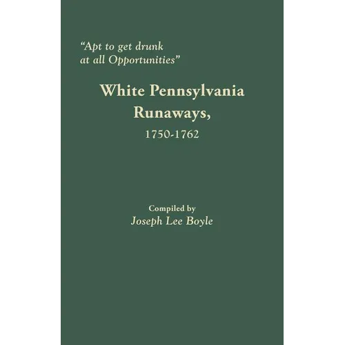Apt to Get Drunk at All Opportunities: White Pennsylvania Runaways, 1750-1762