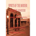Spirits of the Border: The History and Mystery of Tombstone, AZ.