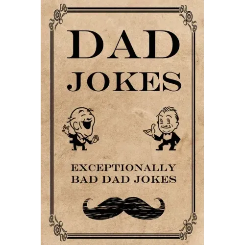 Dad Jokes: Exceptionally Bad Dad Jokes