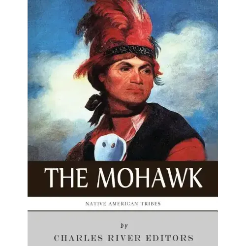 Native American Tribes: The History and Culture of the Mohawk