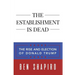 The Establishment Is Dead: The Rise and Election of Donald Trump