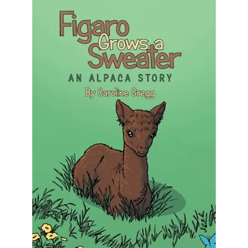 Figaro Grows a Sweater: An Alpaca Story